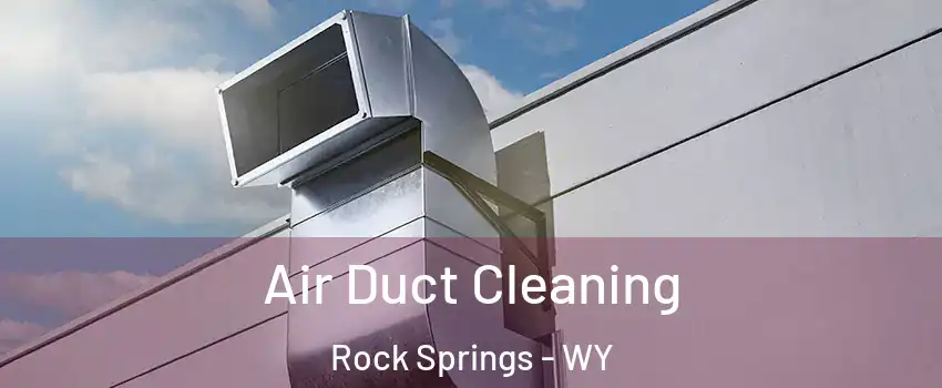  Air Duct Cleaning Rock Springs - WY