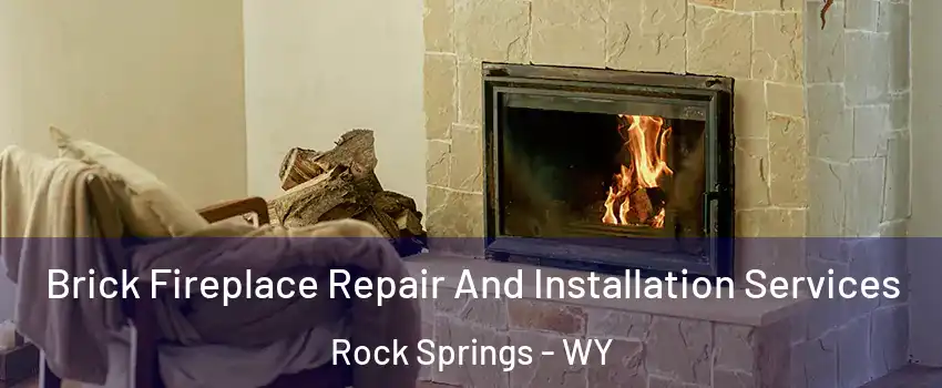  Brick Fireplace Repair And Installation Services Rock Springs - WY