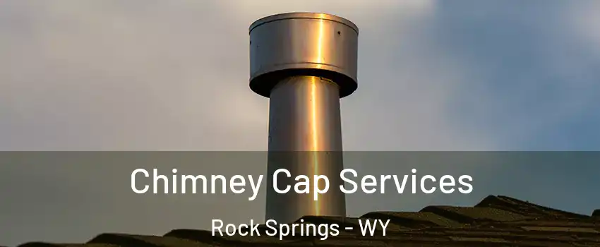  Chimney Cap Services Rock Springs - WY
