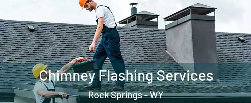 Chimney Flashing Services Rock Springs - WY
