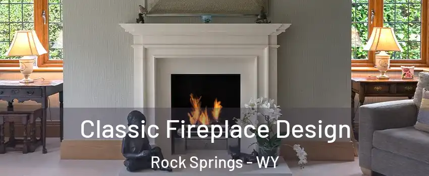  Classic Fireplace Design Rock Springs - WY