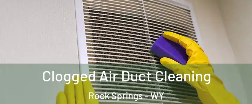  Clogged Air Duct Cleaning Rock Springs - WY