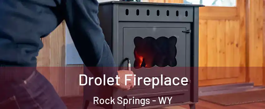  Drolet Fireplace Rock Springs - WY