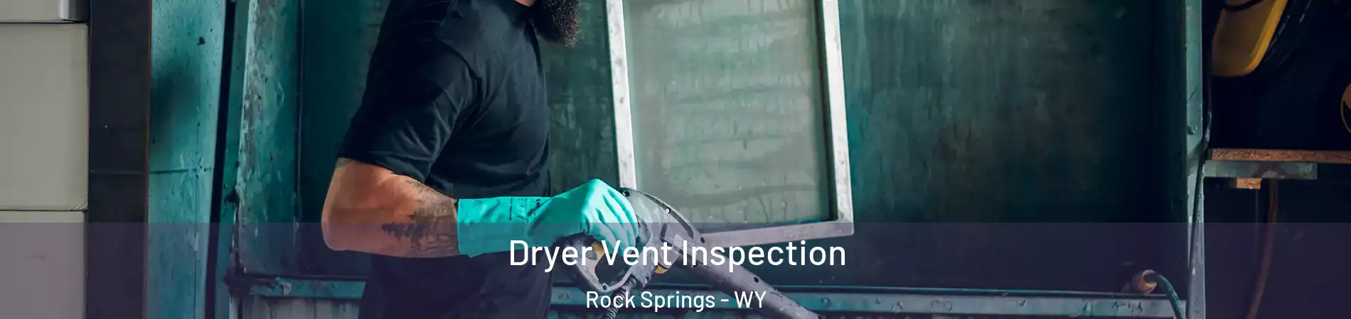  Dryer Vent Inspection Rock Springs - WY