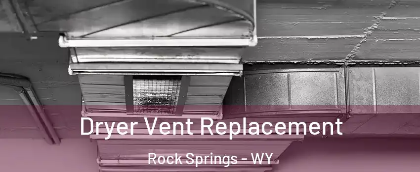  Dryer Vent Replacement Rock Springs - WY