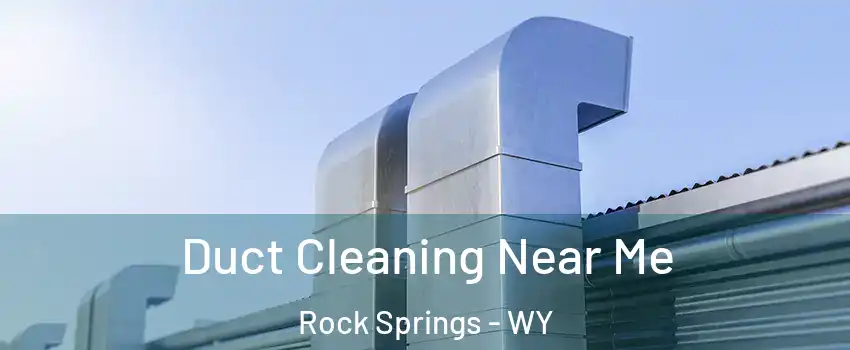  Duct Cleaning Near Me Rock Springs - WY