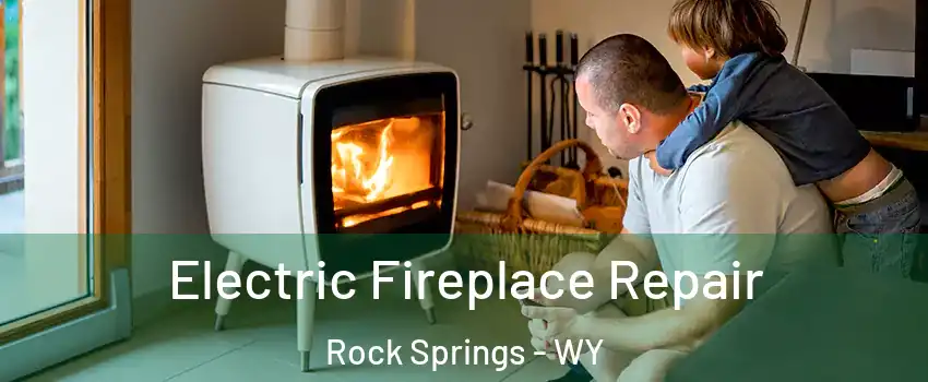  Electric Fireplace Repair Rock Springs - WY