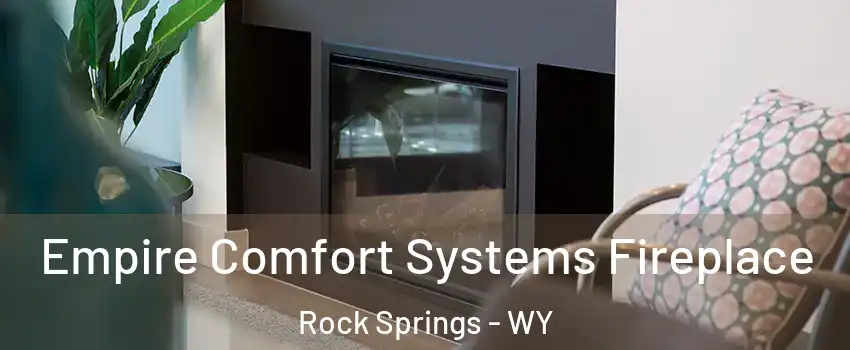  Empire Comfort Systems Fireplace Rock Springs - WY