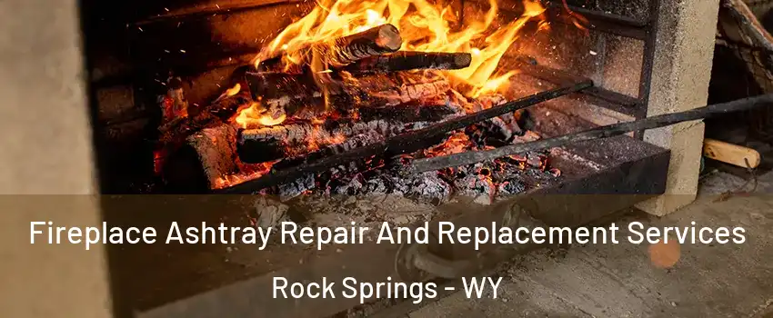 Fireplace Ashtray Repair And Replacement Services Rock Springs - WY