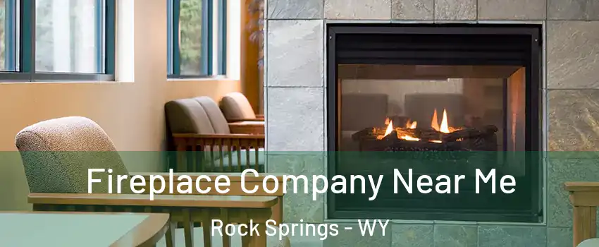  Fireplace Company Near Me Rock Springs - WY