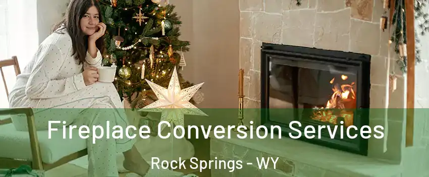  Fireplace Conversion Services Rock Springs - WY