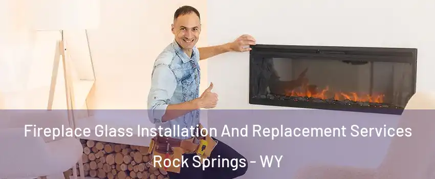  Fireplace Glass Installation And Replacement Services Rock Springs - WY