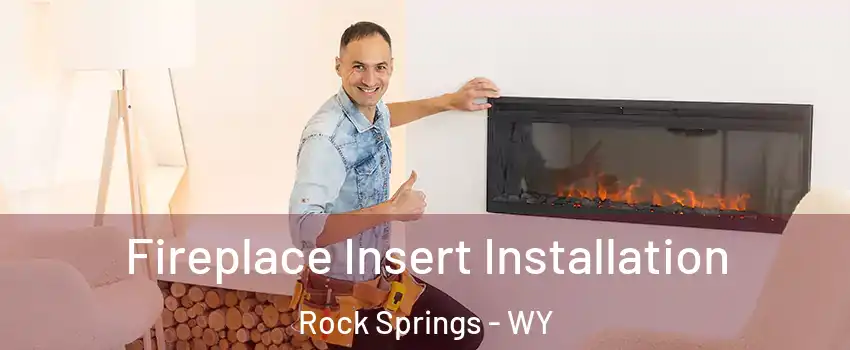  Fireplace Insert Installation Rock Springs - WY