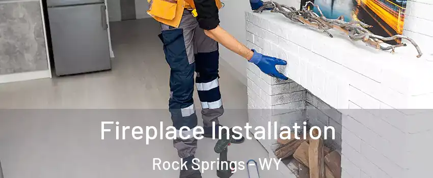  Fireplace Installation Rock Springs - WY