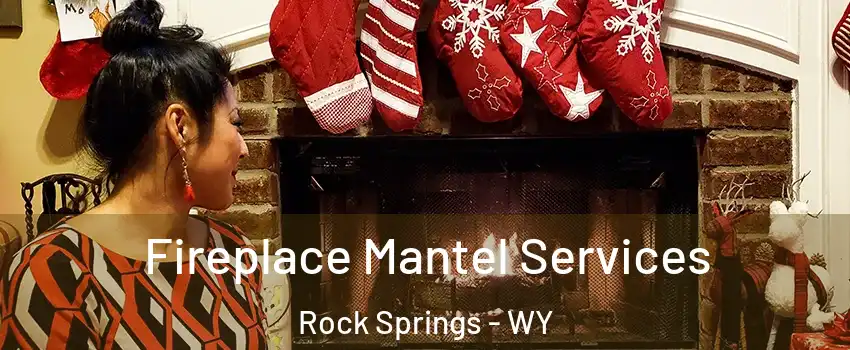  Fireplace Mantel Services Rock Springs - WY