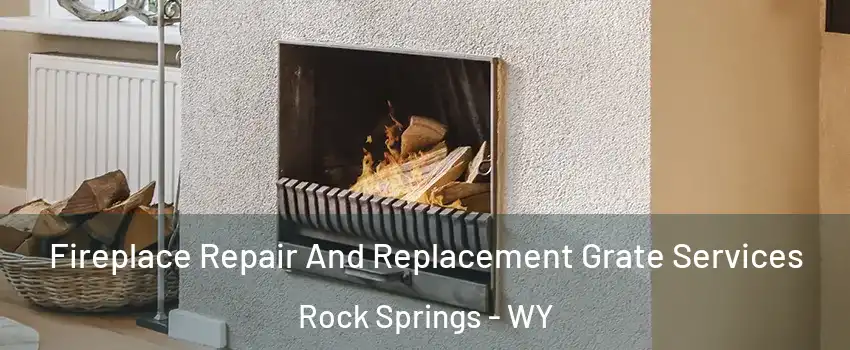  Fireplace Repair And Replacement Grate Services Rock Springs - WY
