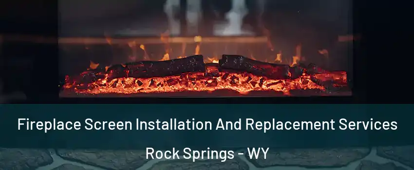 Fireplace Screen Installation And Replacement Services Rock Springs - WY