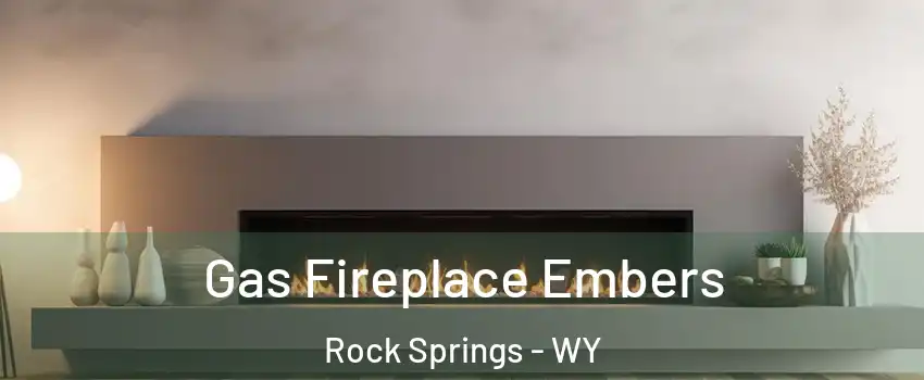  Gas Fireplace Embers Rock Springs - WY
