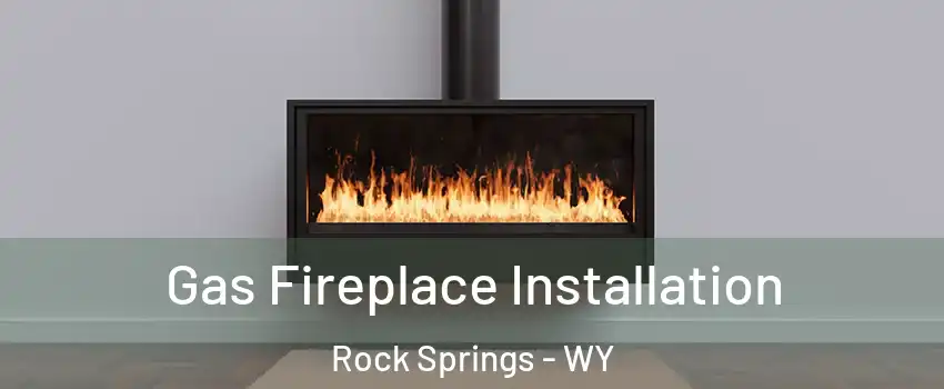 Gas Fireplace Installation Rock Springs - WY