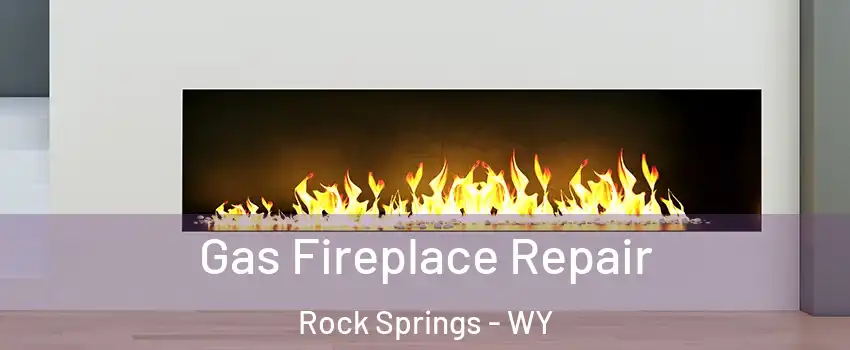  Gas Fireplace Repair Rock Springs - WY