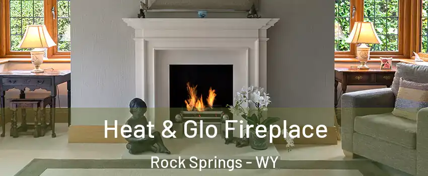  Heat & Glo Fireplace Rock Springs - WY