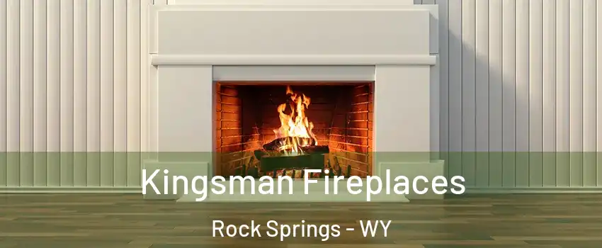  Kingsman Fireplaces Rock Springs - WY