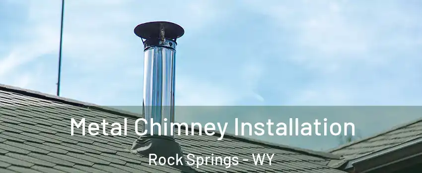  Metal Chimney Installation Rock Springs - WY