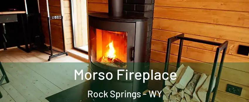  Morso Fireplace Rock Springs - WY