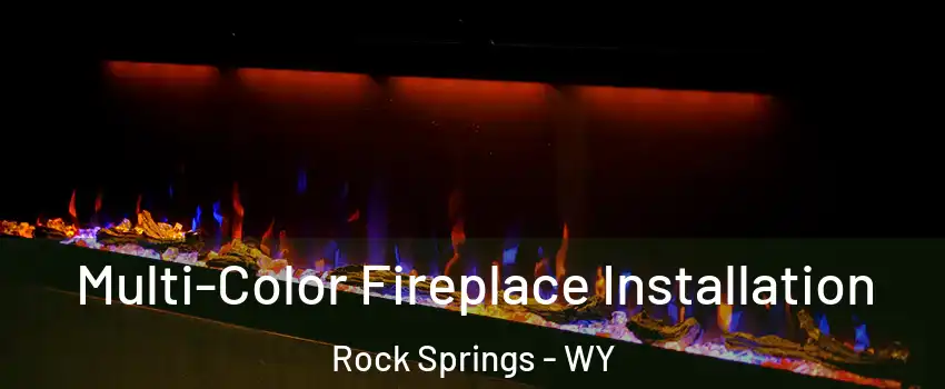  Multi-Color Fireplace Installation Rock Springs - WY