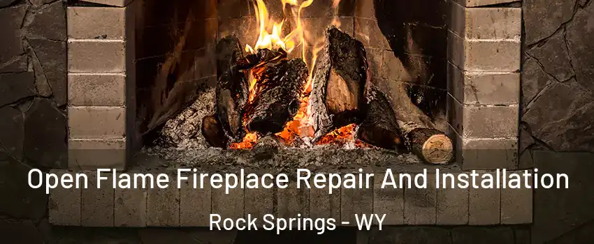  Open Flame Fireplace Repair And Installation Rock Springs - WY