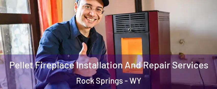  Pellet Fireplace Installation And Repair Services Rock Springs - WY