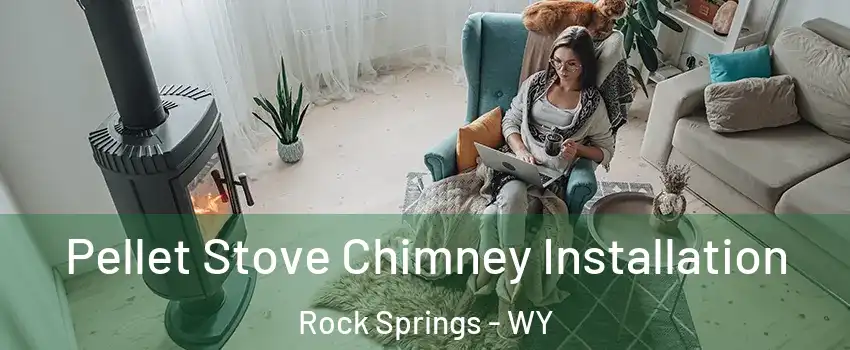  Pellet Stove Chimney Installation Rock Springs - WY
