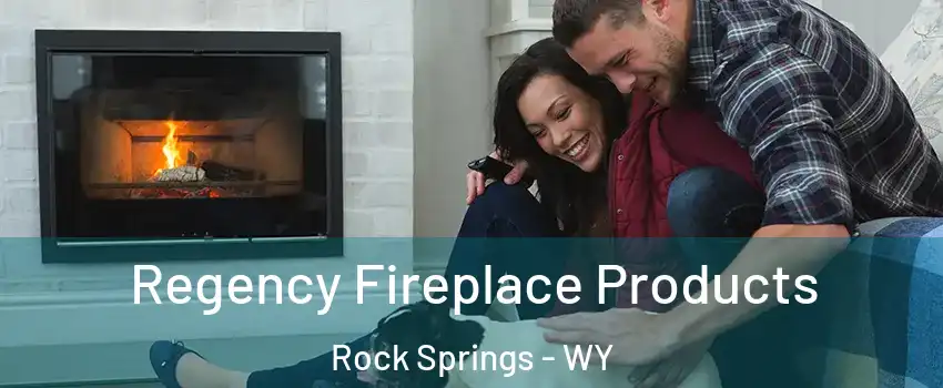  Regency Fireplace Products Rock Springs - WY