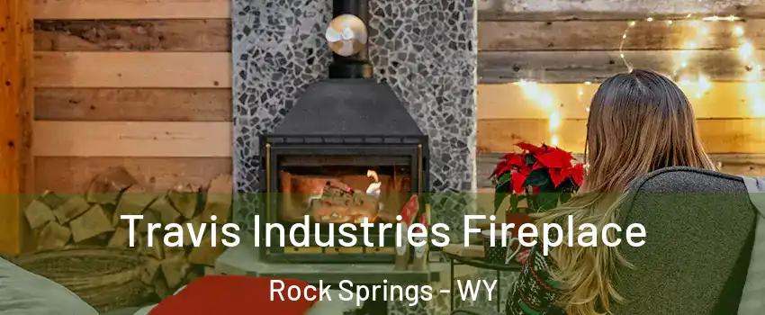  Travis Industries Fireplace Rock Springs - WY