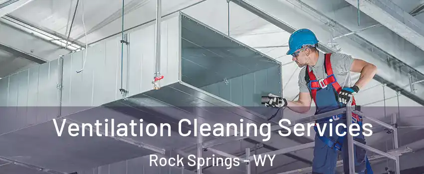  Ventilation Cleaning Services Rock Springs - WY