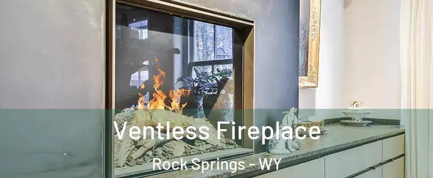  Ventless Fireplace Rock Springs - WY