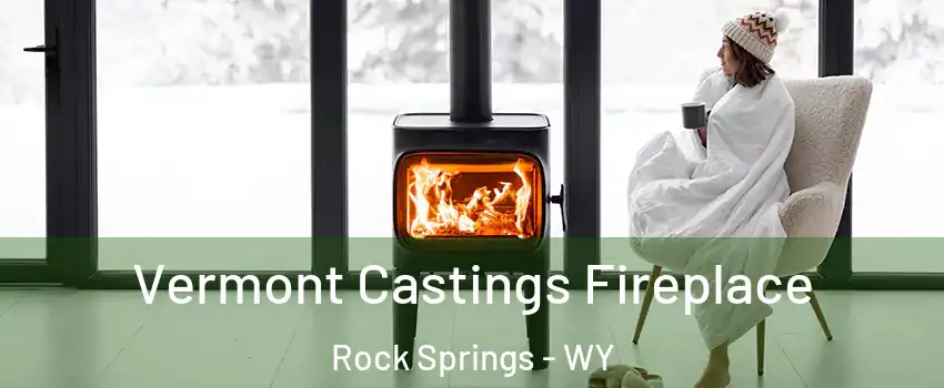  Vermont Castings Fireplace Rock Springs - WY