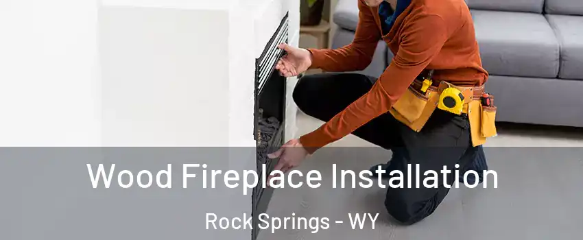  Wood Fireplace Installation Rock Springs - WY